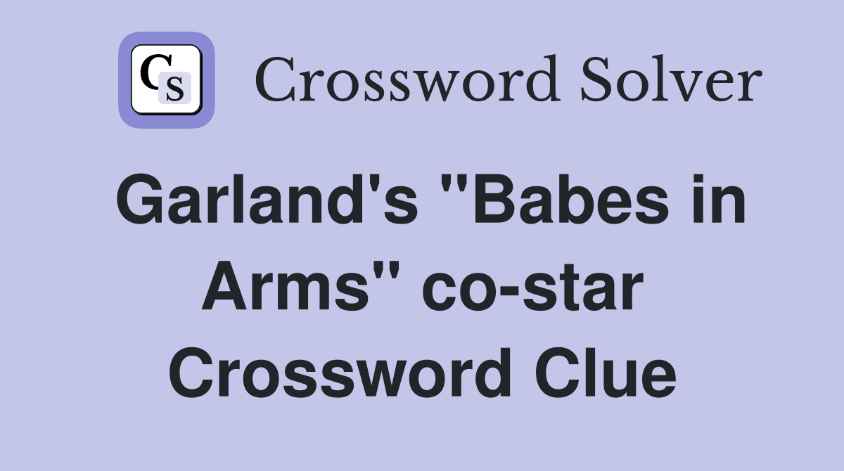 Garland's "Babes in Arms" costar Crossword Clue Answers Crossword